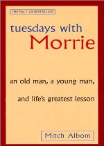 Tuesdays with Morrie : an old man, a young man, and life