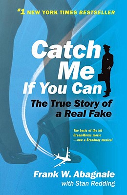 Catch Me If You Can: The Amazing True Story of the Most Extraordinary Liar in the History of Fun and