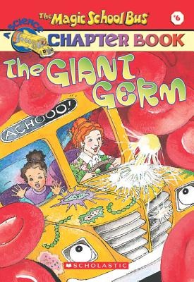 The Glant Germ  : The Magic School Bus: A Science Chapter Book