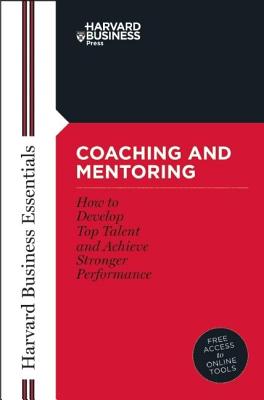 Coaching and mentoring : how to develop top talent and achieve stronger performance.