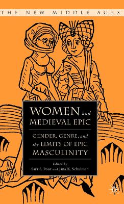 Women and medieval epic : gender, genre, and the limits of epic masculinity