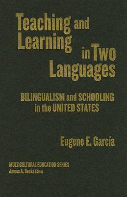 Teaching and learning in two languages :  bilingualism & schooling in the United States /
