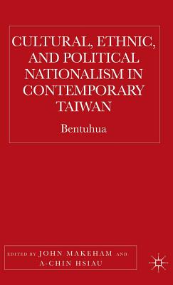 Cultural, ethnic, and political nationalism in contemporary Taiwan : bentuhua