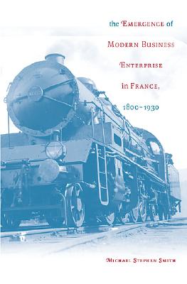 The emergence of modern business enterprise in France, 1800-1930
