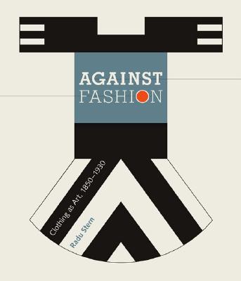 Against fashion : clothing as art, 1850-1930