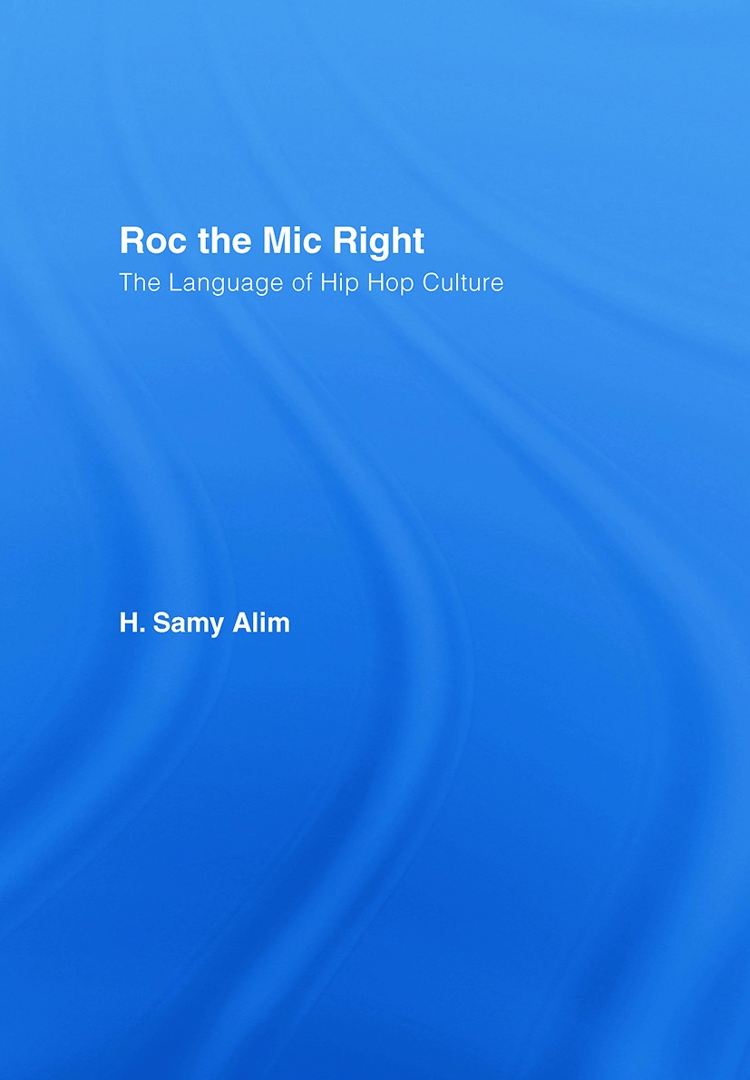 Roc the mic right : the language of hip hop culture