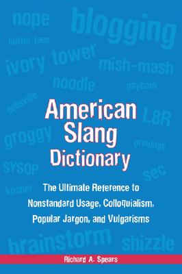 American slang dictionary : the ultimate reference to nonstandard usage, colloquialisms, popular jargon, and vulgarisms