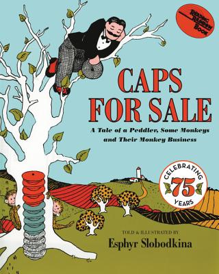 Caps for sale  : a tale of a peddler, some monkeys, and their monkey business