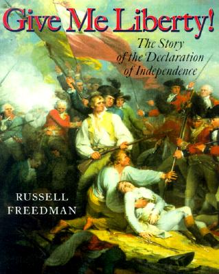 Give me liberty! : the story of the Declaration of Independence
