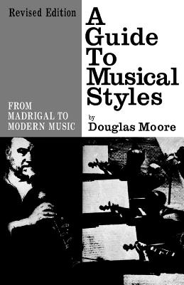 A guide to musical styles :  from madrigal to modern music /