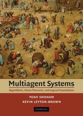 Multiagent systems : algorithmic, game-theoretic, and logical foundations
