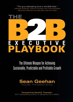 B2B Executive Playbook: The Ultimate Weapon for Achieving Sustainable, Predictable & Profitable Growth