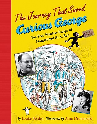 The Journey That Saved Curious George: The True Wartime Escape of Margret and H. A. Rey