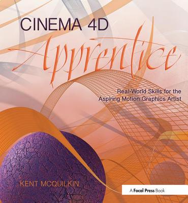 Cinema 4D Apprentice: Real-World Skills for the Aspiring Motion Graphics Artist