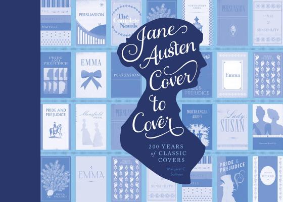 Jane Austen Cover to Cover: 200 Years of Classic Covers