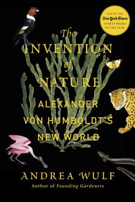 The Invention of Nature: Alexander Von Humboldt’s New World