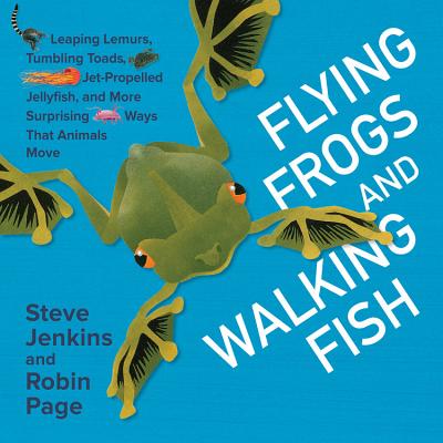 Flying Frogs and Walking Fish: Leaping Lemurs, Tumbling Toads, Jet-Propelled Jellyfish, and More Sur