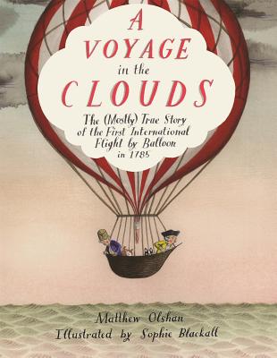 A Voyage in the Clouds: The Mostly True Story of the First International Flight by Balloon in 1785