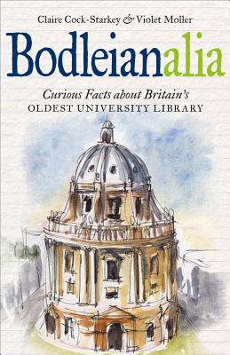 Bodleianalia: Curious Facts About Britain’s Oldest University Library