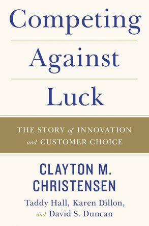 Competing Against Luck:The Story of Innovation and Customer Choice