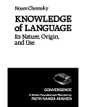 Knowledge of Language : Its Nature, Origins, and Use