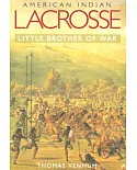 American Indian Lacrosse: Little Brother of War