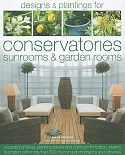 Designs & Plantings for Conservatories, Sunrooms & Garden Rooms: Packed With Inspirational Ideas, Expert Planning Advice and Pla