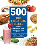 500 Low Cholesterol Recipes: Flavorful Heart-Healthy Dishes Your Whole Family Will Love