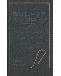 Needlework and Crafts: Every Woman’s Book on the Arts of Plain Sewing, Embroidery, Dressmaking, and Home Crafts