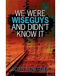 We Were Wise Guys and Didn’t Know It