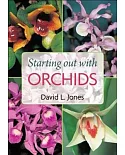 Starting Out with Orchids: Easy-to-Grow and Collectable Orchids for Your Glasshouse and Shadehouse