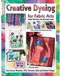 Creative Dyeing for Fabric Arts: With Markers & Alcohol Inks