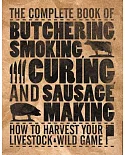 The Complete Book of Butchering, Smoking, Curing, and Sausage Making: How to Harvest Your Livestock & Wild Game