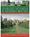 The Stately Houses, Palaces & Castles of Georgian, Victorian & Modern Britain: From George I to Elizabeth II, 1714 to the Presen