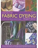 Step-By-Step Fabric Dyeing Project Book: How to Make Beautiful Furnishing, Gifts and Decorations Using a Range of Dyeing and Mar