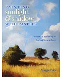 Painting Sunlight & Shadow with Pastels: Essential Techniques for Brilliant Effects