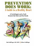 Prevention Does Work - a Guide to a Healthy Heart: A Cardiologist and a Cook Present the Facts and the Foods