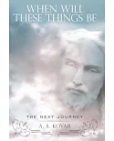 When Will These Things Be: The Next Journey