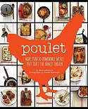 Poulet: More Than 50 Remarkable Meals That Exalt the Honest Chicken