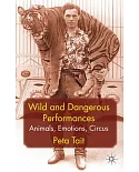 Wild and Dangerous Performances: Animals, Emotions, Circus