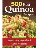 500 Best Quinoa Recipes: 100% Gluten-Free Super-Easy Superfood