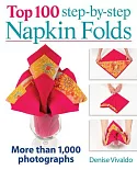 Top 100 Step-by-Step Napkin Folds: More Than 1,000 Photographs