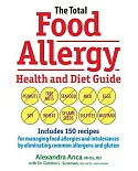 The Total Food Allergy Health and Diet Guide: Includes 150 recipes for managing food allergies and intolerances by eliminating c