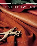 New Crafts: Leatherwork: 25 Practical Ideas for Hand-Crafted Leather Projects That Are Easy to Make at Home