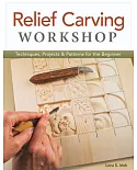Relief Carving Workshop: Techniques, Projects & Patterns for the Beginner