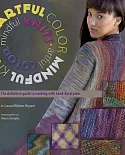 Artful Color, Mindful Knits: The Definitive Guide to Working With Hand-dyed Yarn