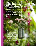 Christine Walkden’s No-Nonsense Container Gardening: The Secret of Growing Vegetables, Herbs, Fruit and Flowers in Small Spaces