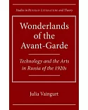 Wonderlands of the Avant-Garde: Technology and the Arts in Russia of the 1920s