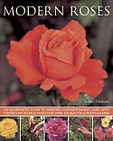 Modern Roses: An Illustrated Guide to Varieties, Cultivation and Care, With Step-by-Step Instructions and over 150 Beautiful Pho