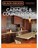 Black & Decker The Complete Guide to Cabinets & Countertops: How to Customize Your Home With Cabinetry